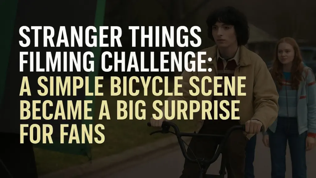 Stranger Things Filming Challenge A Simple Bicycle Scene Became A Big Surprise For Fans